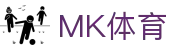 MK体育 - 中国官网 - 硬核体育资讯专家